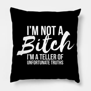 Sarcastic I'm Not A Bitch I'm A Truth Teller T-shirt Pillow