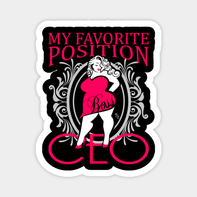 My favorite position- CEO Magnet by Toni Tees