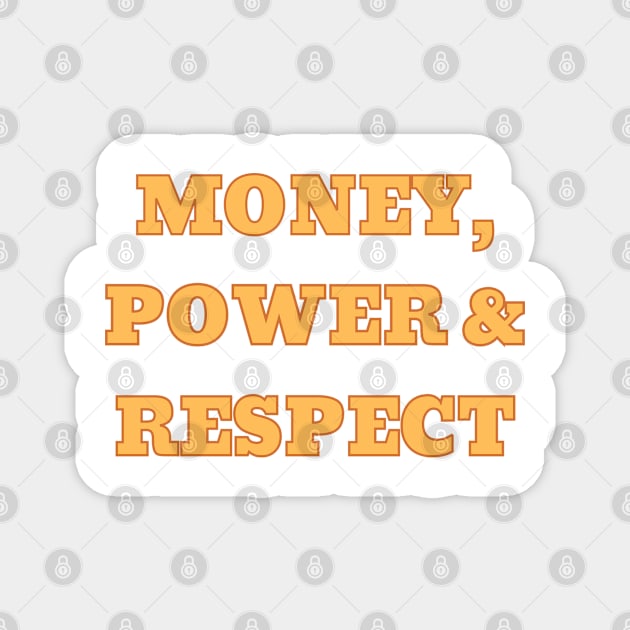 Money, power & respect Magnet by Rondeboy