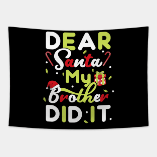 Dear Santa My Brother Did It Christmas Girls Kids Xmas Gift T-Shirt Tapestry