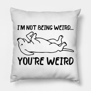 Funny dog Meme I'm Not Being Weird You're Weird dog dad mom Pillow