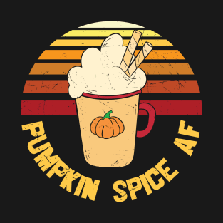 Pumpkin Spice AF Funny Pumpkin Spice Lover Gift T-shirt T-Shirt