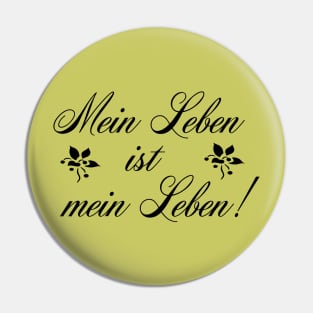 Mein Leben ist mein Leben - My life is my life Pin