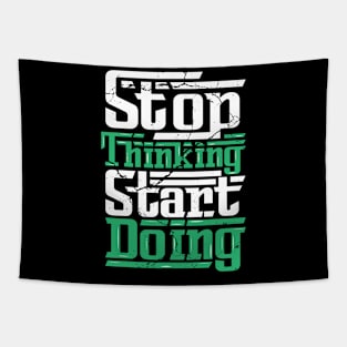 STOP THINKING AND START DOING! Tapestry