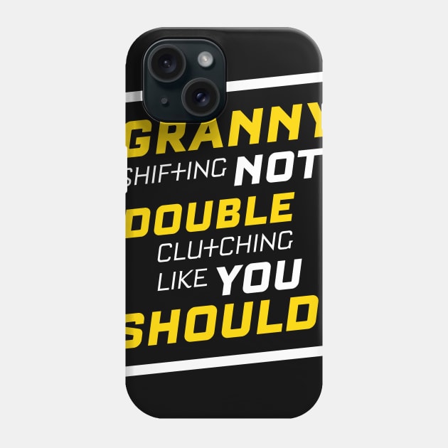 Granny Shifting Not Double Clutching Like You Should Phone Case by teespot123