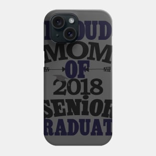 Graduation 2018 T-Shirt Of Proud Mom Graduate Phone Case