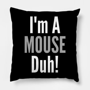 I'm A Mouse, Duh! Pillow