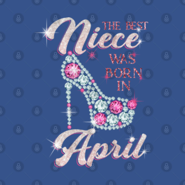 Disover The best Niece Was Born In April - Happy Birthday To Niece - Diamond Shoe with stars glitter - Niece Birthday Gift - T-Shirt