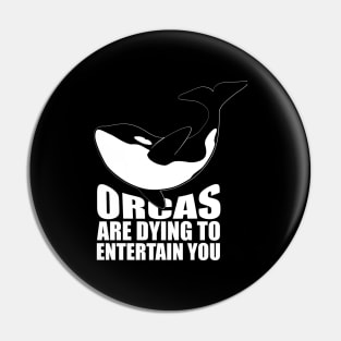 'Orcas Are Dying To Entertain' Animal Conservation Shirt Pin