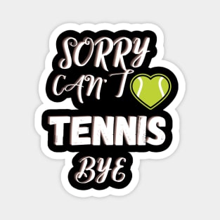 Sorry Can't Tennis Bye-Funny Tennis Quote Magnet