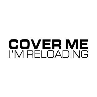 Cover Me - I'm Reloading T-Shirt