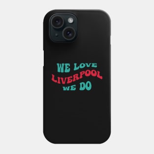 We Love Liverpool Phone Case