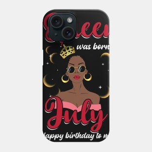 A Queen Was Born In July Happy Birthday To Me Phone Case