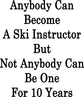 Anybody Can Become A Ski Instructor But Not Anybody Can Be One For 10 Years Magnet