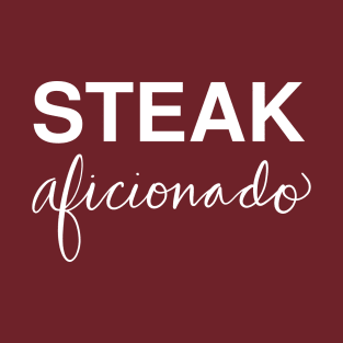 Steak Aficionado: Funny Food Lover Gift T-Shirt T-Shirt