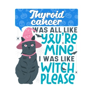 Funny Thyroid Cancer You're Mine Witch Please Halloween Cat T-Shirt