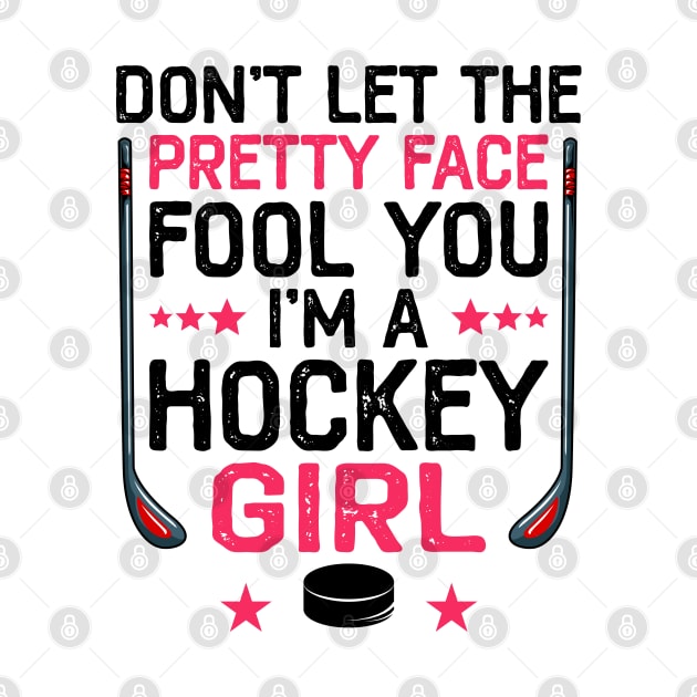 Don't Let The Pretty Face Fool You I'm A Hockey Girl Funny Girl Ice Hockey by DragonTees