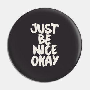 Just Be Nice Okay Pin