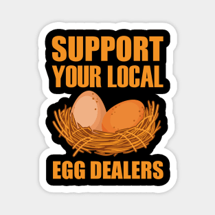 Support Your Local Egg Dealers Chicken Lover Magnet