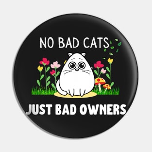 No Bad Cats, Just Bad Owners Pin