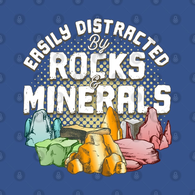 Easily Distracted By Rocks & Minerals by Toeffishirts