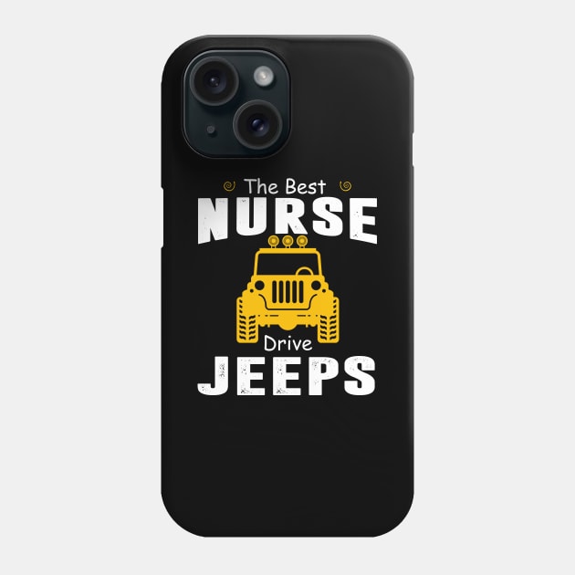 The Best Nurse Drive Jeeps Jeep Lover Phone Case by Liza Canida