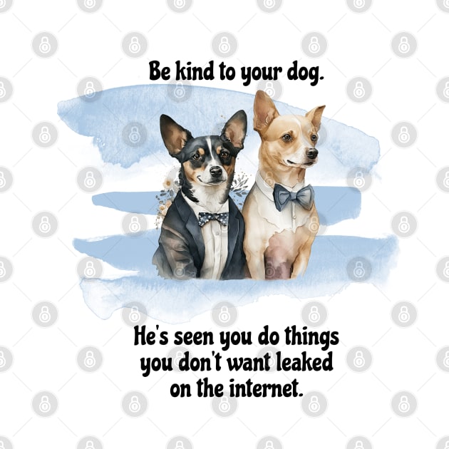 Rat Terrier/Chihuahua Be Kind To Your Dog. He's Seen You Do Things You Don't Want Leaked On The Internet by SmoothVez Designs