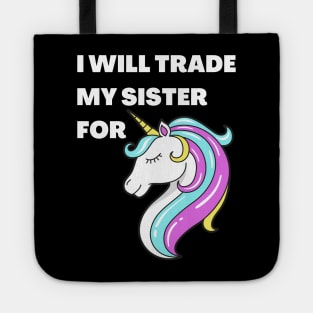 I will trade my sister for a unicorn Tote