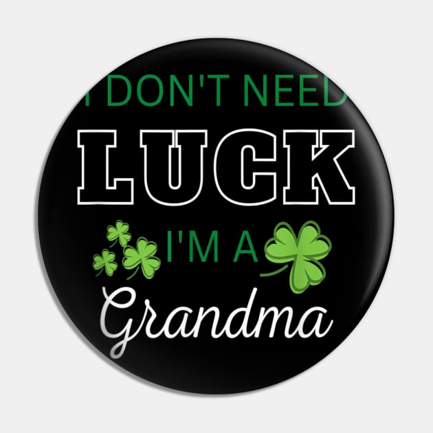 I Don't Need Luck I'm A Grandma Funny Patrick's Day Pin by Mhoon 