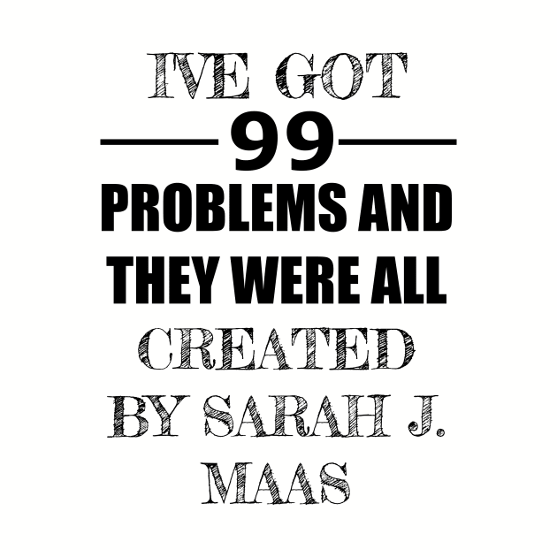 99 Problems - Sarah J. Maas by Carol Oliveira