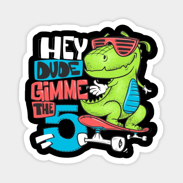 Hey Dude Gimme the 5 Magnet by NoonDesign