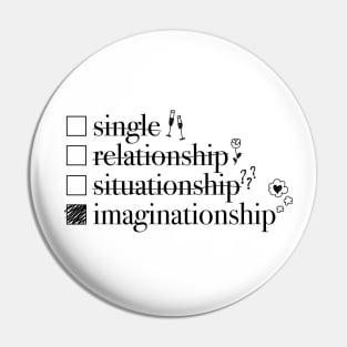 Relationship Status: Imaginationship Funny Pin