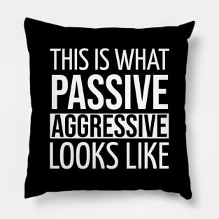FUNNY QUOTES / THIS IS WHAT PASSIVE AGGRESSIVE LOOKS LIKE Pillow