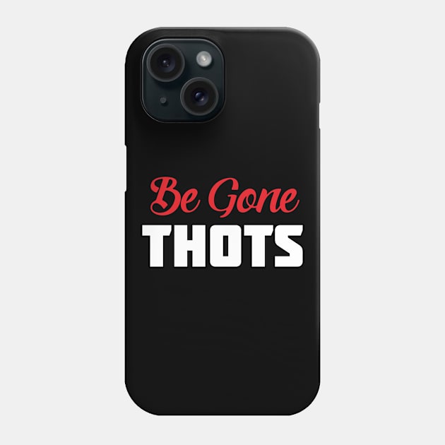 Be Gone Thots Phone Case by PartyTees