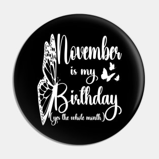 Funny November Is My Birthday Yes The Whole Month Birthday Pin