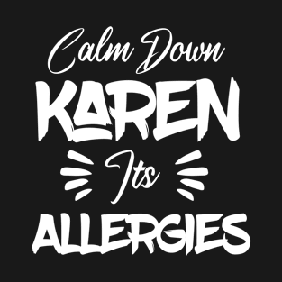 Calm Down Karen Its Allergies T-Shirt