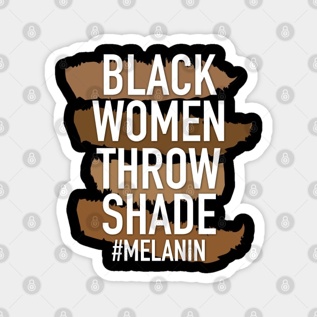 Melanin - Black Women Throw Shade Magnet by blackartmattersshop
