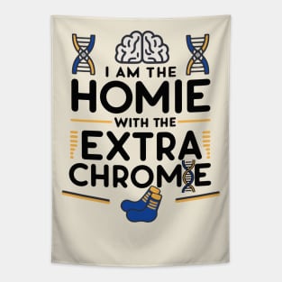 I am the homie with the extra chromie - Down Syndrome Awareness Tapestry