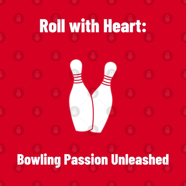 Roll with Heart: Bowling Passion Unleashed Bowling by PrintVerse Studios