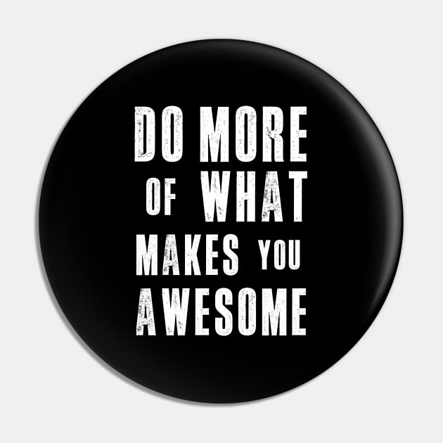 Do More of What Makes You Awesome Pin by MotivatedType