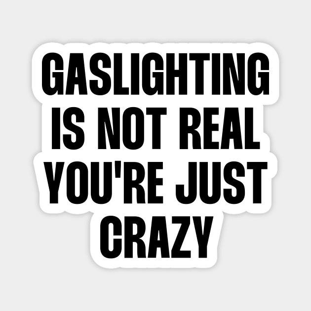 Gaslighting is not real quote Magnet by paigaam