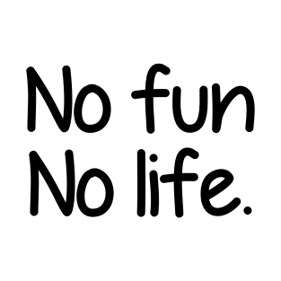 No fun no life - black text T-Shirt