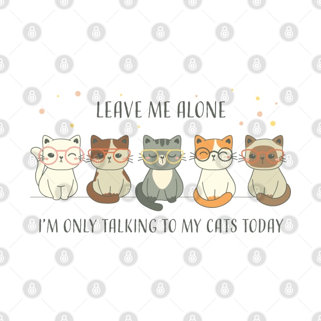 Cat Lover Leave Me Alone I Am Only Talking To My Cat Today | Funny Gift For Cat And Animal Lovers & Owners by laverdeden