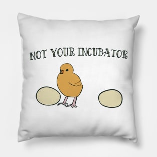not your incubator Pillow
