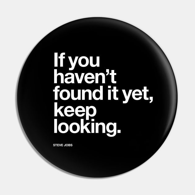 If You Haven't Found It Yet Keep Looking Pin by MotivatedType