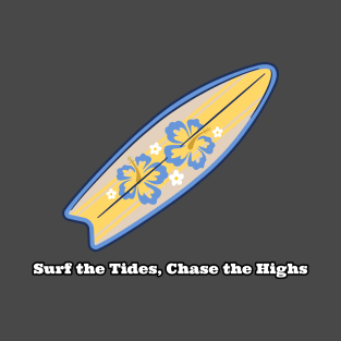 Beach Surfing Surf the Tides, Chase the Highs. T-Shirt