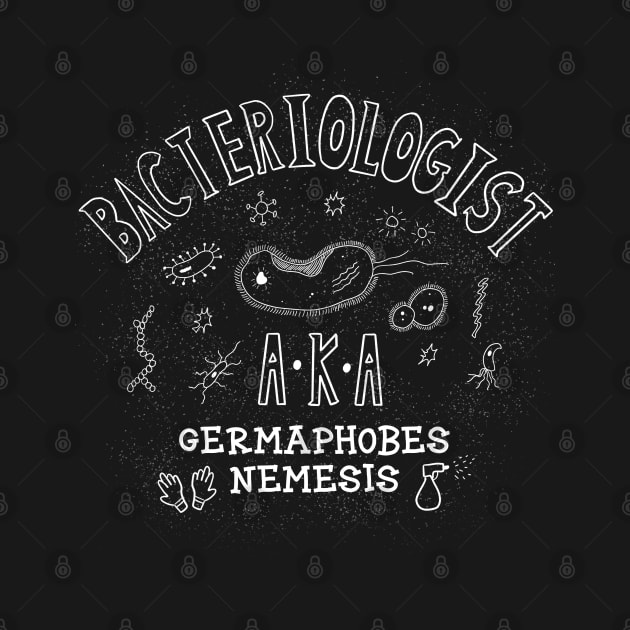 Bacteriologist A.K.A Germaphobes Nemesis Funny Microbiology Saying by Andrew Collins