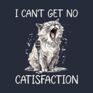 I Can't Get No Catisfaction Satisfaction Funny Cat T-Shirt