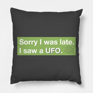 Sorry I was late. I saw a UFO. Pillow