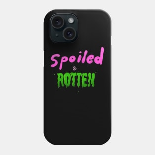 SPOILED & ROTTEN Phone Case